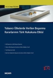Yabancı Ülkelerde Verilen Boşanma Kararlarının Türk Hukukuna Etkisi - Seçkin Yayıncılık