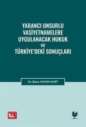 Yabancı Unsurlu Vasiyetnamelere Uygulanacak Hukuk ve Türkiye’deki Sonuçları - Adalet Yayınevi