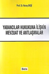 Yabancılar Hukukuna İliştin Mevzuat ve Antlaşmalar - Beta Yayınevi