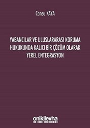 Yabancılar ve Uluslararası Koruma Hukukunda Kalıcı Bir Çözüm Olarak Yerel Entegrasyon - On İki Levha Yayınları