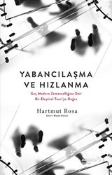 Yabancılaşma ve Hızlanma - Geç Modern Zamansallığına Dair Bir Eleştirel Teori`ye Doğru - Albaraka Yayınları