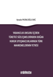 Yabancılık Unsuru İçeren Tüketici Sözleşmelerinden Doğan Hukuk Uyuşmazlıklarında Türk Mahkemelerinin Yetkisi - 1