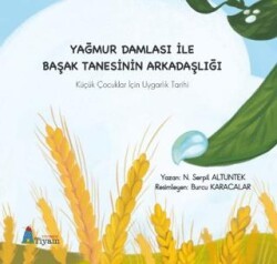 Yağmur Damlası İle Başak Tanesinin Arkadaşlığı Küçük Çocuklar İçin Uygarlık Tarihi - Tiyam Yayınevi