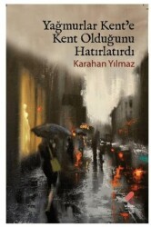 Yağmurlar Kente Kent Olduğunu Hatırlatırdı - Klaros Yayınları