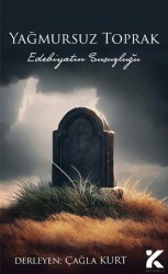 Yağmursuz Toprak - Edebiyatın Susuzluğu - Kiba Yayımcılık