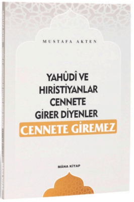 Yahudi ve Hıristiyanlar Cennete Girer Diyenler Cennete Giremez - 1