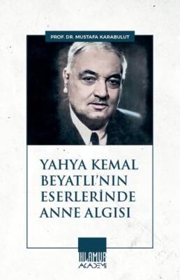 Yahya Kemal Beyatlı`nın Eserlerinde Anne Algısı - 1