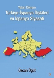 Yakın Dönem Türkiye-İspanya İlişkileri ve İspanya Siyaseti - Cinius Yayınları
