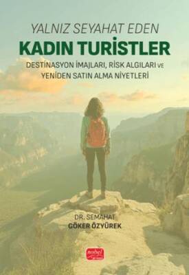 Yalnız Seyahat Eden Kadın Turistler: Destinasyon İmajları, Risk Algıları ve Yeniden Satın Alma Niyetleri - 1