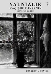 Yalnızlık Kaçışıdır İnsanın Kendine Doğru - İkinci Adam Yayınları