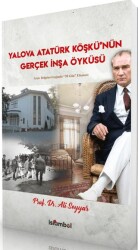 Yalova Atatürk Köşkü’nün Gerçek İnşa Öyküsü - İslâmbol Yayınları