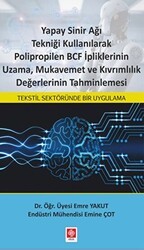 Yapay Sinir Ağı Tekniği Kullanılarak Polipropilen BCF İpliklerinin Uzama, Mukavemet ve Kıvrımlılık Değerlerinin Tahminlemesi - Ekin Basım Yayın