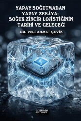 Yapay Soğutmadan Yapay Zekaya; Soğuk Zincir Lojistiğinin Tarihi ve Geleceği - Serüven Yayınevi