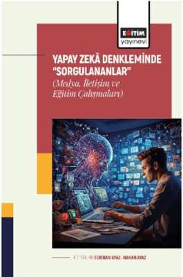 Yapay Zekâ Denkleminde “Sorgulananlar” Medya, İletişim ve Eğitim Çalışmaları - 1