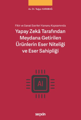 Yapay Zekâ Tarafından Meydana Getirilen Ürünlerin Eser Niteliği ve Eser Sahipliği - 1