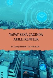 Yapay Zeka Çağında Akıllı Kentler - Paradigma Akademi Yayınları