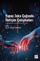 Yapay Zeka Çağında İletişim Çalışmaları - Gazi Kitabevi