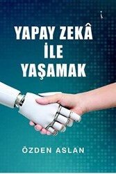 Yapay Zeka İle Yaşamak - İkinci Adam Yayınları