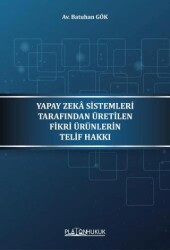 Yapay Zeka Sistemleri Tarafından Üretilen Fikri Ürünlerin Telif Hakkı - Platon Hukuk
