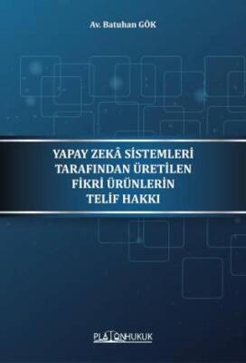 Yapay Zeka Sistemleri Tarafından Üretilen Fikri Ürünlerin Telif Hakkı - 1
