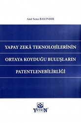 Yapay Zeka Teknolojilerinin Ortaya Koyduğu Buluşların Patentlenebilirliği - Yetkin Yayınları