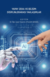 Yapay Zeka ve Bilişim: Disiplinlerarası Yaklaşımlar - Paradigma Akademi Yayınları