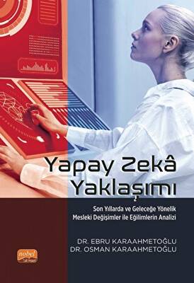 Yapay Zeka Yaklaşımı - Son Yıllarda Ve Geleceğe Yönelik Mesleki Değişimler İle Eğilimlerin Analizi - 1
