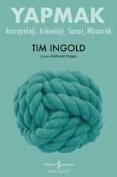 Yapmak – Antropoloji, Arkeoloji, Sanat, Mimarlık - İş Bankası Kültür Yayınları