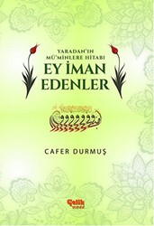 Yaradan`ın Mü`minlere Hitabı Ey İman Edenler - Çelik Yayınevi