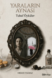 Yaraların Aynası: Tuhaf Öyküler - Od Kitap