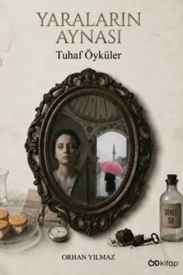 Yaraların Aynası: Tuhaf Öyküler - 1