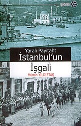 Yaralı Payitaht İstanbul’un İşgali - Yeditepe Yayınevi