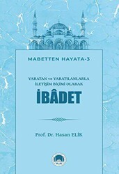 Yaratan ve Yaratılanlarla İletişim Biçimi Olarak İbadet - Marmara Akademi Yayınları