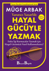 Yaratıcı Yazarlık: Hayal Gücüyle Yazmak - Daha İyi Kurmacalar Yazmak için Hayal Gücünüzü Nasıl Kullanmalısınız? - Bireysel Bilgelik Yayınları