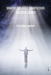 Yaratılışın Yüce Yaratıcısını Anlama Sanatı - İkinci Adam Yayınları