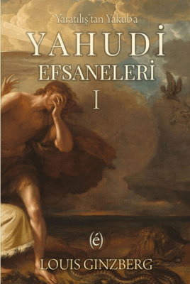Yaratılış`tan Yakub`a Yahudi Efsaneleri I - 1