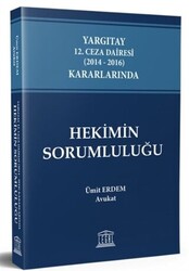 Yargıtay 12. Ceza Dairesi 2014 - 2016 Kararlarında Hekimin Sorumluluğu - Legal Yayıncılık