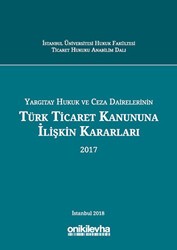 Yargıtay Hukuk ve Ceza Dairelerinin Türk Ticaret Kanununa İlişkin Kararları 2017 - On İki Levha Yayınları