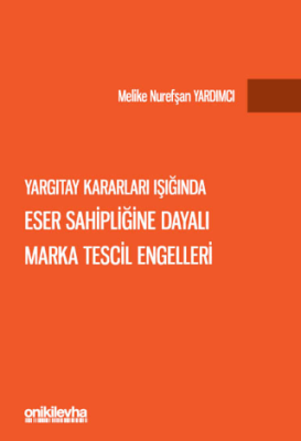 Yargıtay Kararları Işığında Eser Sahipliğine Dayalı Marka Tescil Engelleri - 1