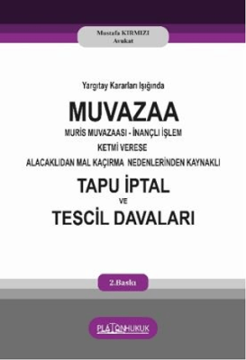 Yargıtay Kararları Işığında Muvaza Muris Muvazaası İnançlı İşlem Ketmi Verese Alacaklıdan Mal Kaçırma Nedenlerinden Kaynaklı Tapu İptal ve Tescil Davaları - 1