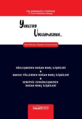 Yargıtay Uygulamasında Türk Borçlar Kanunu Çerçevesinde Sözleşmeden Doğan Borç İlişkileri & Haksız Fiillerden Doğan Borç İlişkileri & Sebepsiz Zenginleşmeden Doğan Borç İlişkileri - 1