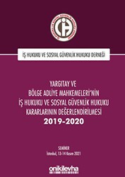 Yargıtay ve Bölge Adliye Mahkemeleri`nin İş Hukuku ve Sosyal Güvenlik Hukuku Kararlarının Değerlendirilmesi Semineri 2019-2020 - On İki Levha Yayınları