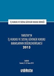 Yargıtay`ın İş Hukuku ve Sosyal Güvenlik Hukuku Kararlarının Değerlendirilmesi Semineri 2013 - On İki Levha Yayınları