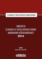 Yargıtay`ın İş Hukuku ve Sosyal Güvenlik Hukuku Kararlarının Değerlendirilmesi Semineri 2014 - On İki Levha Yayınları