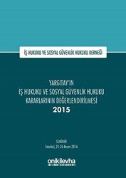 Yargıtay`ın İş Hukuku ve Sosyal Güvenlik Hukuku Kararlarının Değerlendirilmesi Semineri 2015 - On İki Levha Yayınları