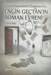 Yarım Kalanların Dünyası : Engin Gençtan`ın Roman Evreni - Fenomen Yayıncılık