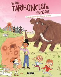 Yarın Tarihöncesi’ne Gidiyoruz- Geçmişe Yolculuğun İlk Seyir Defteri - Yapı Kredi Yayınları