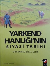 Yarkend Hanlığı`nın Siyasi Tarihi - IQ Kültür Sanat Yayıncılık