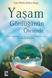 Yaşam Gördüğünün Ötesinde - Pozitif Yayınları