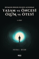 Yaşam ve Öncesi Ölüm ve Ölüm Ötesi 1. Cilt - Bilimler - Dinler - Felsefe Açısından - Gece Kitaplığı